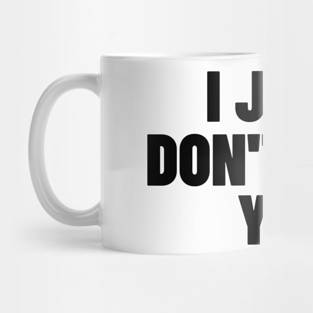 I Just Don't Like You. Funny Sarcastic NSFW Rude Inappropriate Saying by That Cheeky Tee